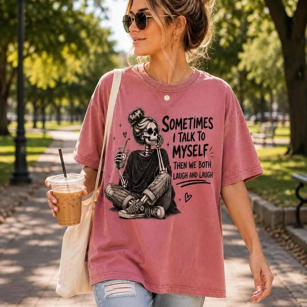 Funny Skeleton Shirt, Sometimes I Talk To Myself Tee, Sarcastic Women
